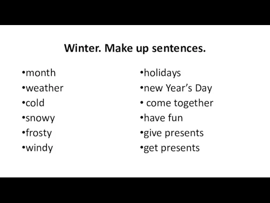 Winter. Make up sentences. month weather cold snowy frosty windy holidays new
