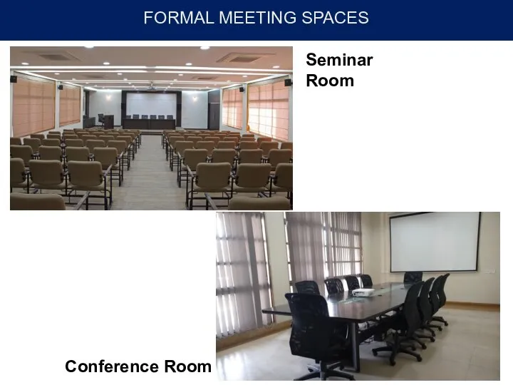 FORMAL MEETING SPACES Seminar Room Conference Room