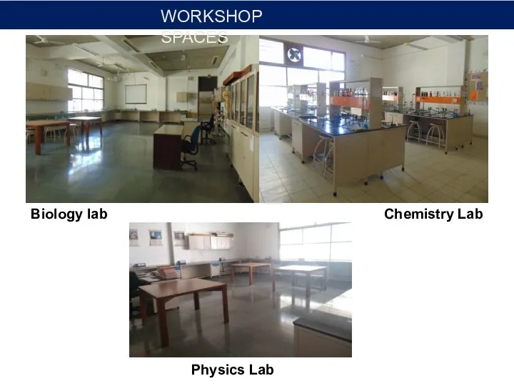 Chemistry Lab Biology lab Physics Lab WORKSHOP SPACES