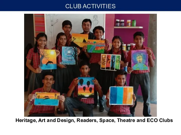 CLUB ACTIVITIES Heritage, Art and Design, Readers, Space, Theatre and ECO Clubs