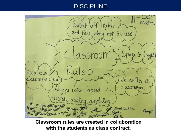 DISCIPLINE Classroom rules are created in collaboration with the students as class contract.