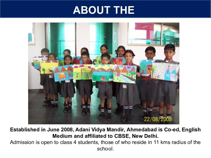 About the School ABOUT THE SCHOOL Established in June 2008, Adani Vidya