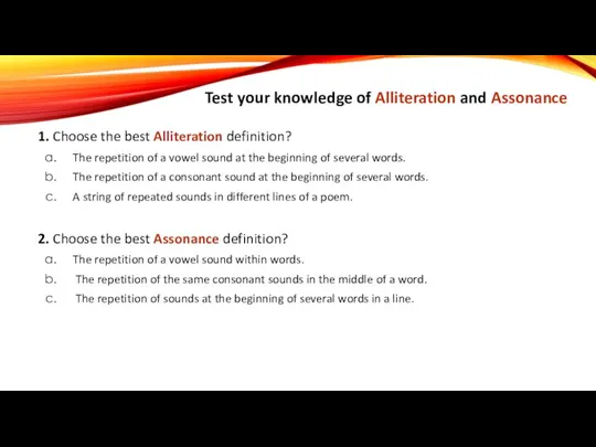 Test your knowledge of Alliteration and Assonance 1. Choose the best Alliteration