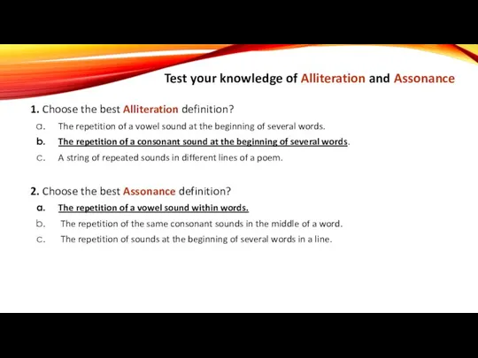Test your knowledge of Alliteration and Assonance 1. Choose the best Alliteration