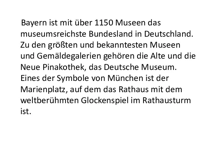 Bayern ist mit über 1150 Museen das museumsreichste Bundesland in Deutschland. Zu