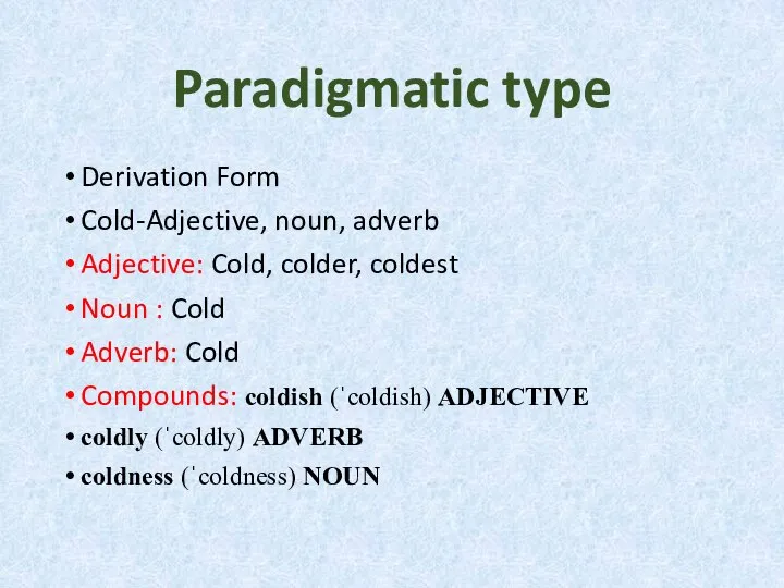 Paradigmatic type Derivation Form Cold-Adjective, noun, adverb Adjective: Cold, colder, coldest Noun