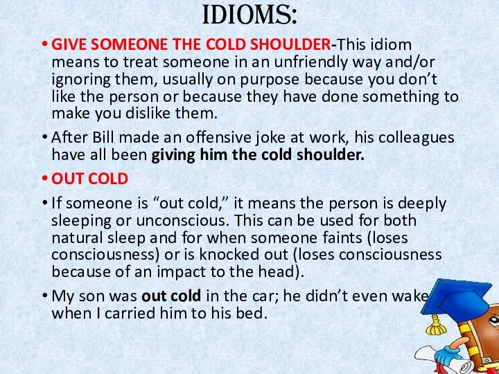 Idioms: GIVE SOMEONE THE COLD SHOULDER-This idiom means to treat someone in