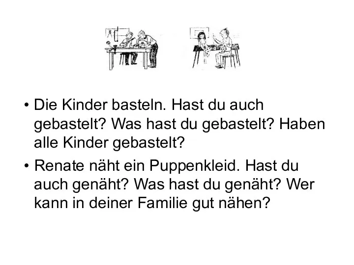 Die Kinder basteln. Hast du auch gebastelt? Was hast du gebastelt? Haben