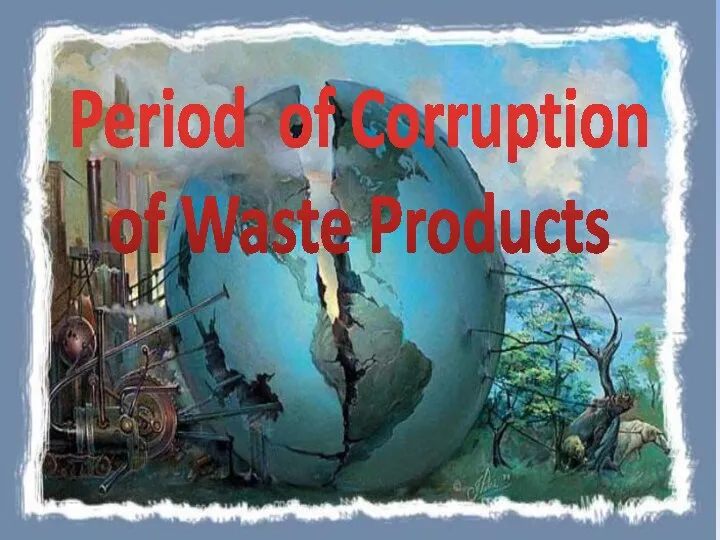 Period of Corruption of Waste Products