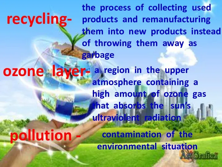 ozone layer- pollution - recycling- the process of collecting used products and