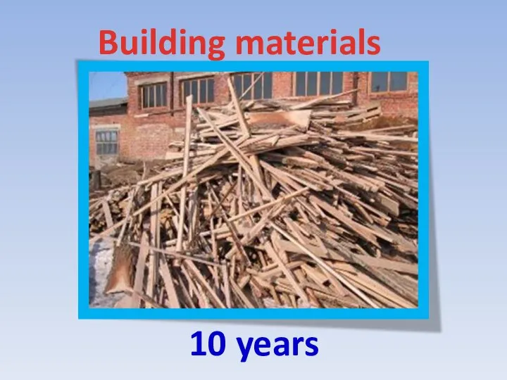 10 years Building materials
