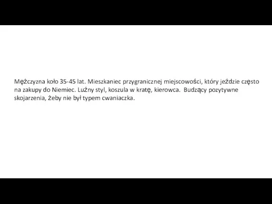 Mężczyzna koło 35-45 lat. Mieszkaniec przygranicznej miejscowości, który jeździe często na zakupy