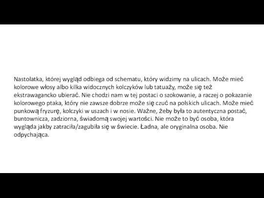 Nastolatka, której wygląd odbiega od schematu, który widzimy na ulicach. Może mieć