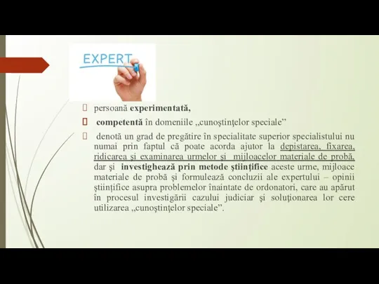 Expert persoană experimentată, competentă în domeniile „cunoştinţelor speciale” denotă un grad de