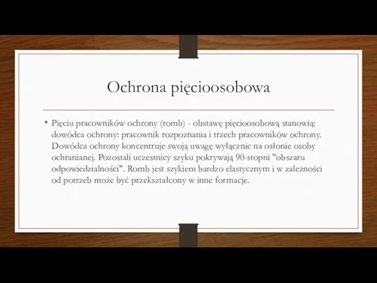 Ochrona pięcioosobowa Pięciu pracowników ochrony (romb) - obstawę pięcioosobową stanowią: dowódca ochrony: