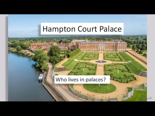 Hampton Court Palace Who lives in palaces?