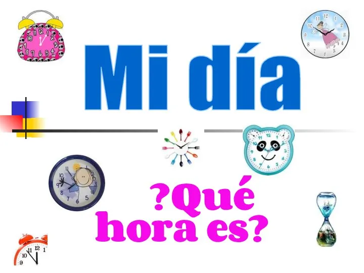 ¿Qué hora es? Mi día