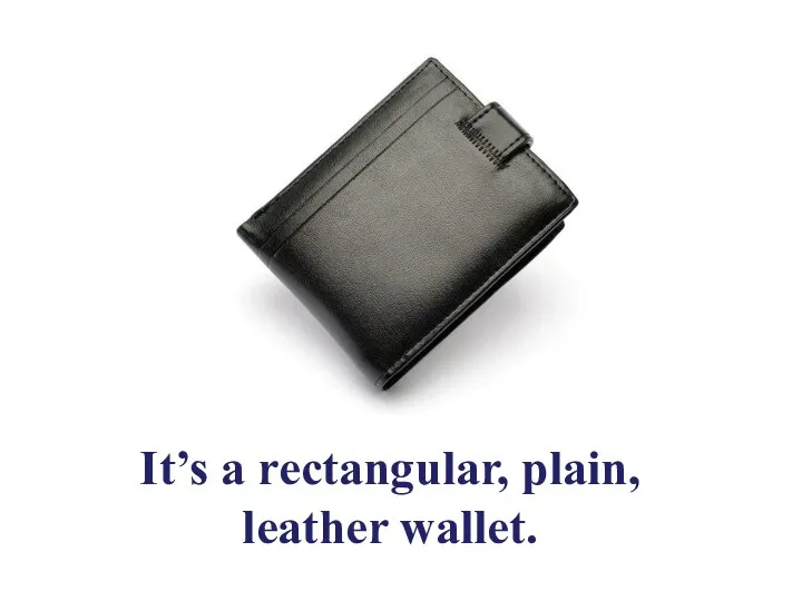 It’s a rectangular, plain, leather wallet.