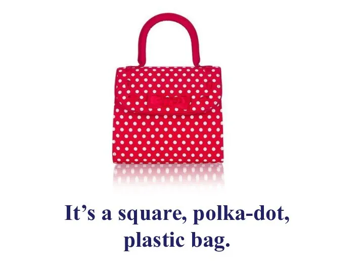 It’s a square, polka-dot, plastic bag.