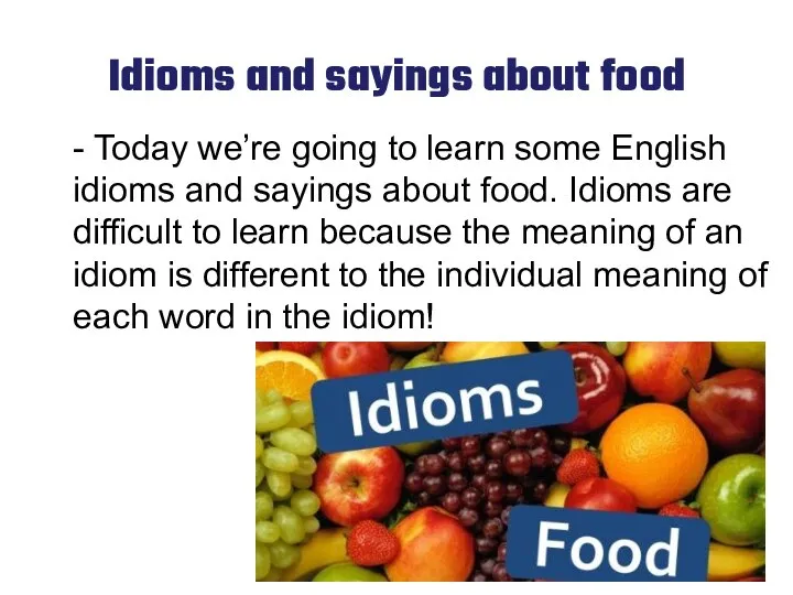 Idioms and sayings about food - Today we’re going to learn some