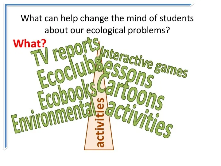What can help change the mind of students about our ecological problems?