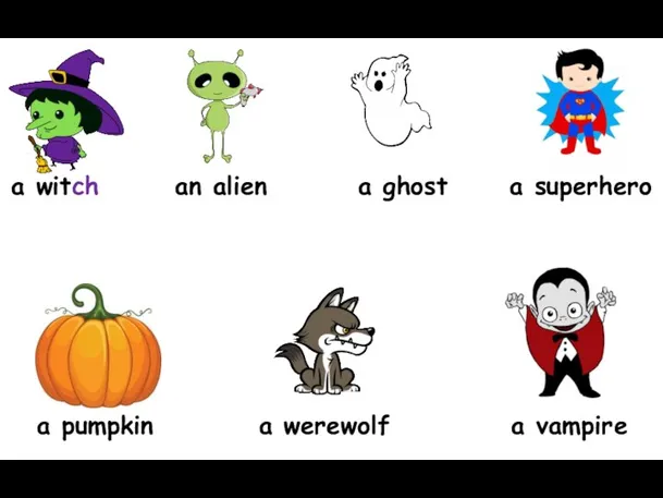 a witch a pumpkin a werewolf an alien a vampire a ghost a superhero