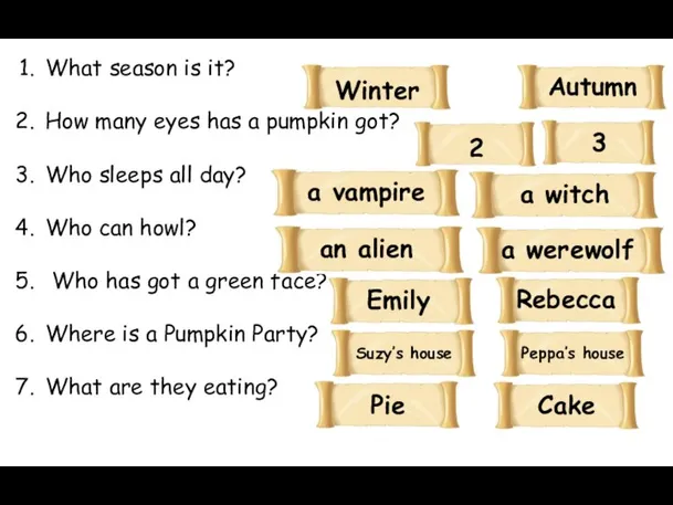 What season is it? How many eyes has a pumpkin got? Who