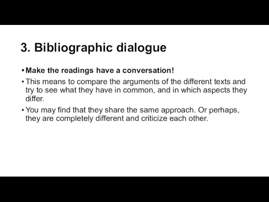 3. Bibliographic dialogue Make the readings have a conversation! This means to