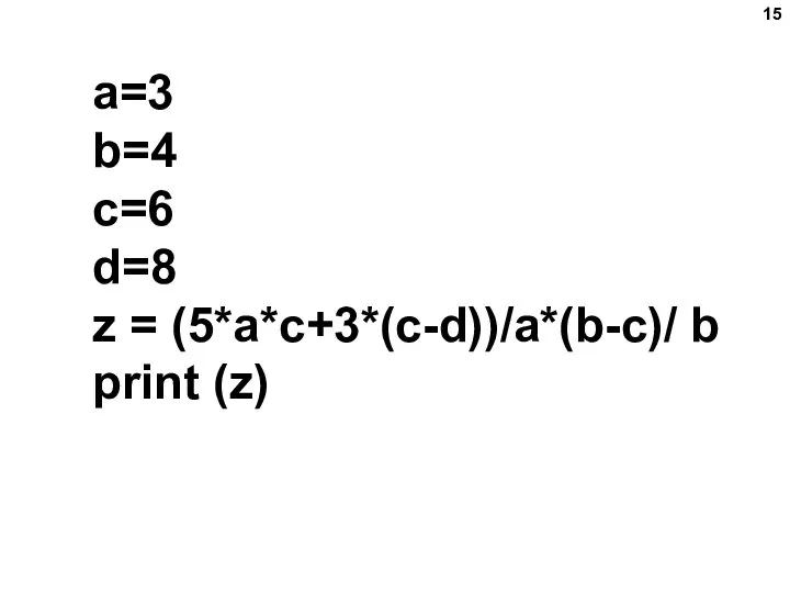 a=3 b=4 c=6 d=8 z = (5*a*c+3*(c-d))/a*(b-c)/ b print (z)