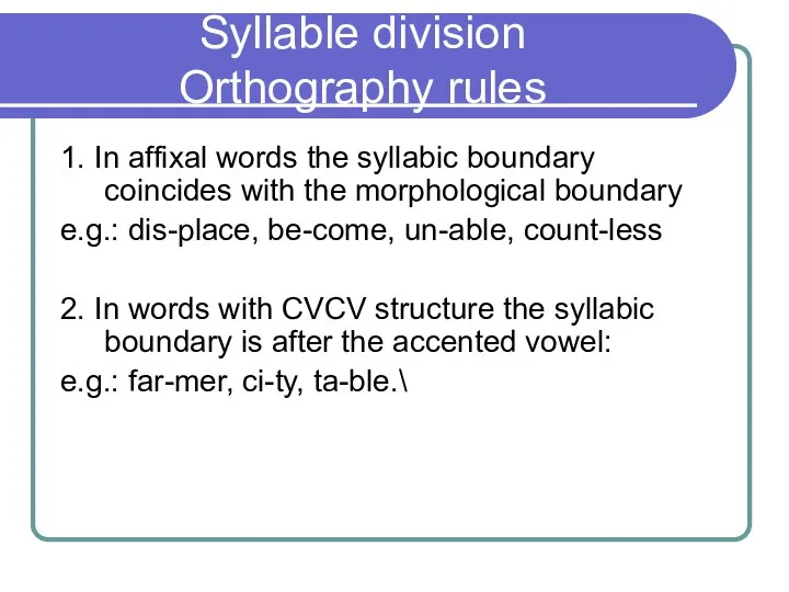Syllable division Orthography rules 1. In affixal words the syllabic boundary coincides