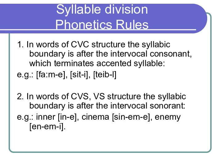 Syllable division Phonetics Rules 1. In words of CVC structure the syllabic