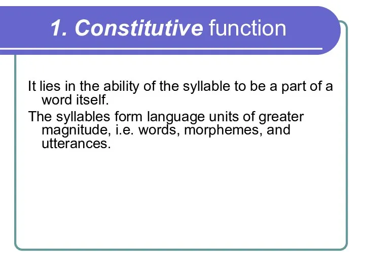 1. Constitutive function It lies in the ability of the syllable to