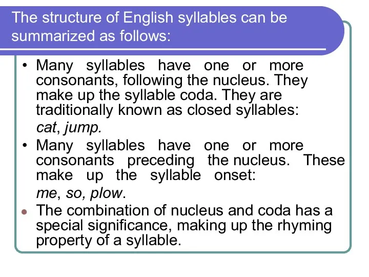 The structure of English syllables can be summarized as follows: • Many