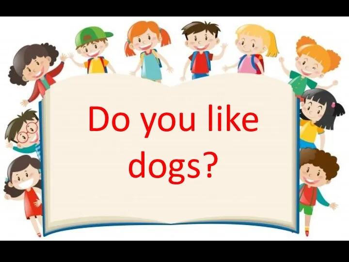 Do you like dogs?