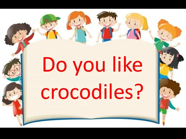 Do you like crocodiles?