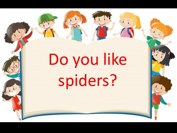 Do you like spiders?