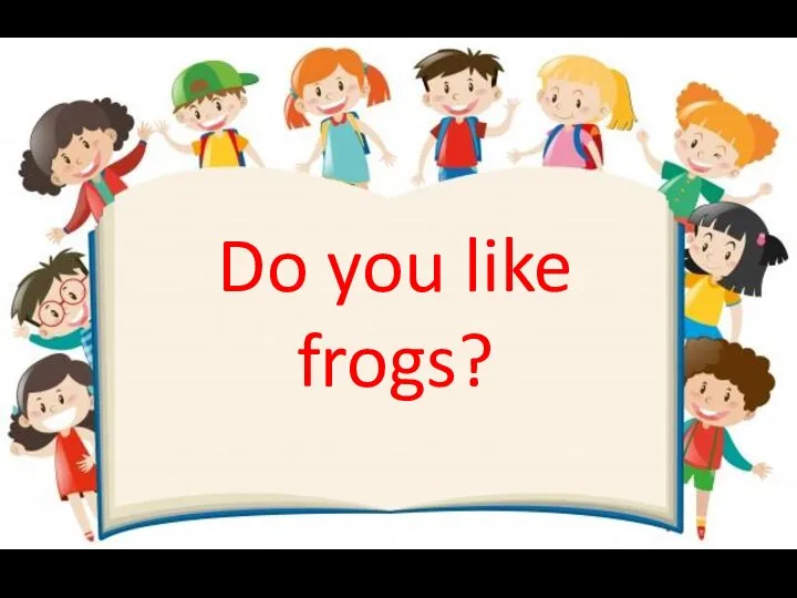 Do you like frogs?