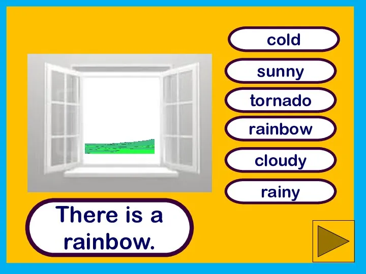 There is a rainbow. sunny rainbow cloudy tornado cold rainy