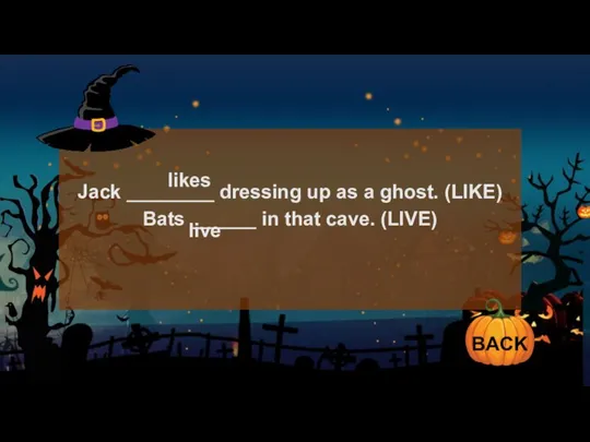 Jack ________ dressing up as a ghost. (LIKE) Bats ______ in that