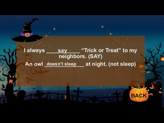 I always ___________ “Trick or Treat” to my neighbors. (SAY) An owl