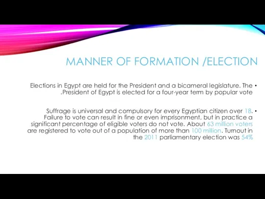MANNER OF FORMATION /ELECTION Elections in Egypt are held for the President