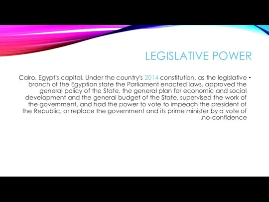 LEGISLATIVE POWER Cairo, Egypt's capital. Under the country's 2014 constitution, as the