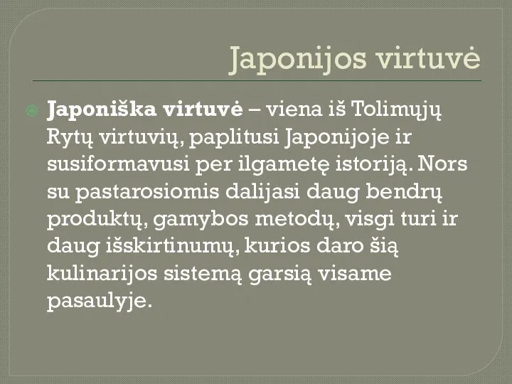 Japonijos virtuvė Japoniška virtuvė – viena iš Tolimųjų Rytų virtuvių, paplitusi Japonijoje