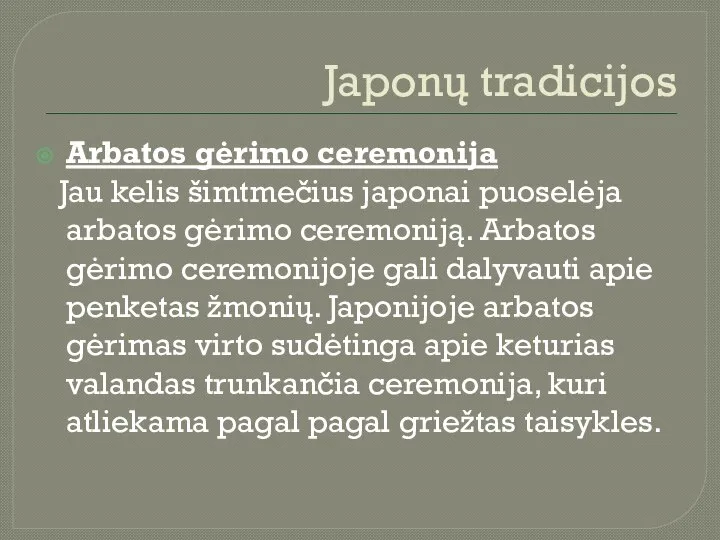 Japonų tradicijos Arbatos gėrimo ceremonija Jau kelis šimtmečius japonai puoselėja arbatos gėrimo