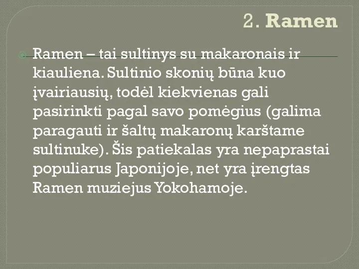 2. Ramen Ramen – tai sultinys su makaronais ir kiauliena. Sultinio skonių