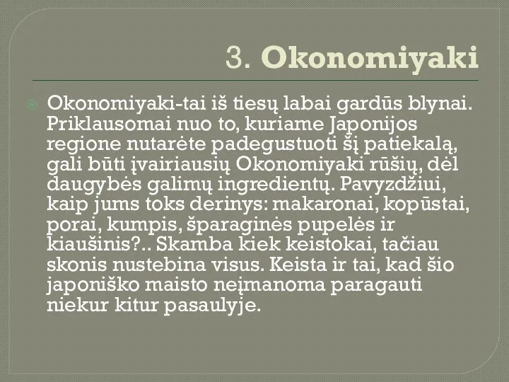 3. Okonomiyaki Okonomiyaki-tai iš tiesų labai gardūs blynai. Priklausomai nuo to, kuriame