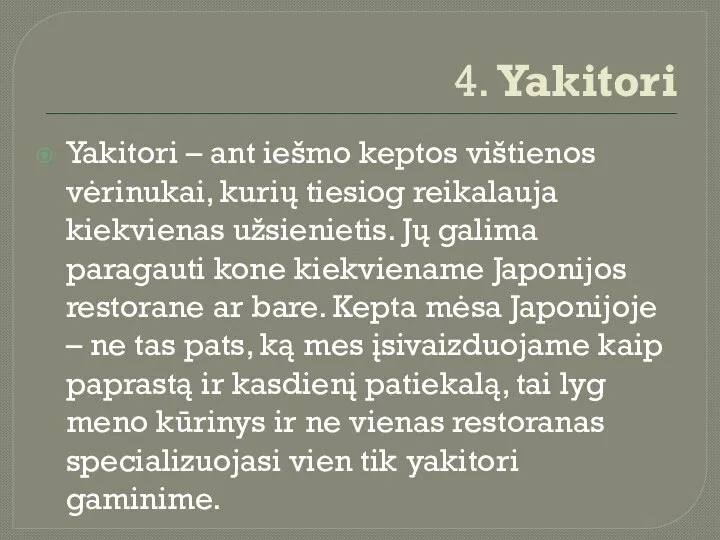 4. Yakitori Yakitori – ant iešmo keptos vištienos vėrinukai, kurių tiesiog reikalauja