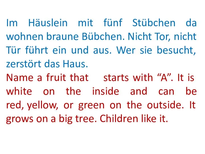 Im Häuslein mit fünf Stübchen da wohnen braune Bübchen. Nicht Tor, nicht