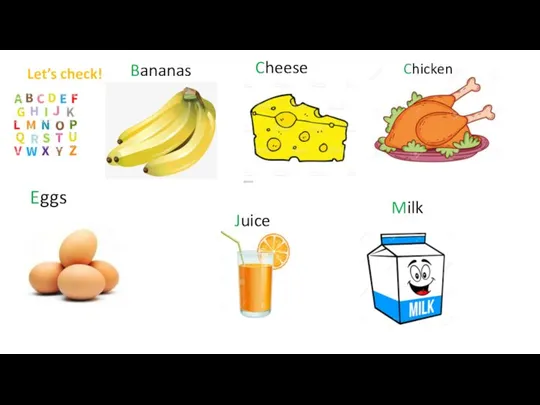 Let’s check! Chicken Milk Cheese Eggs Bananas Juice