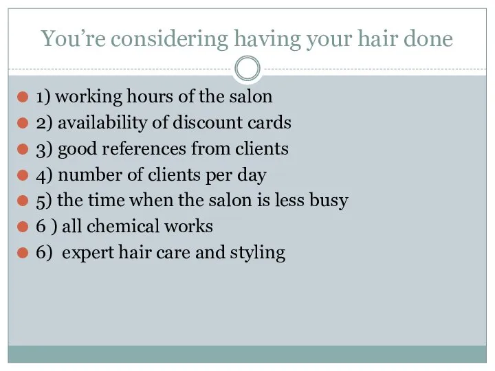 You’re considering having your hair done 1) working hours of the salon